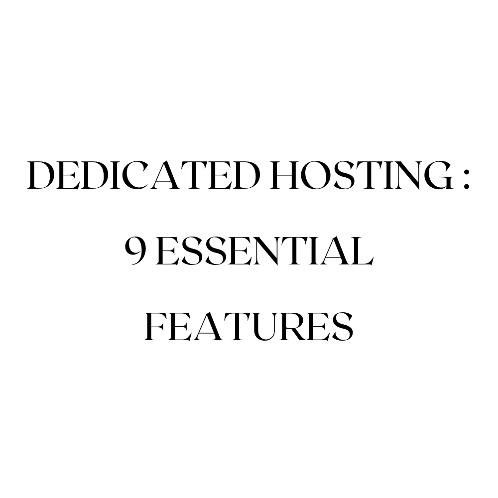 Dedicated Hosting : 9 Essential Features